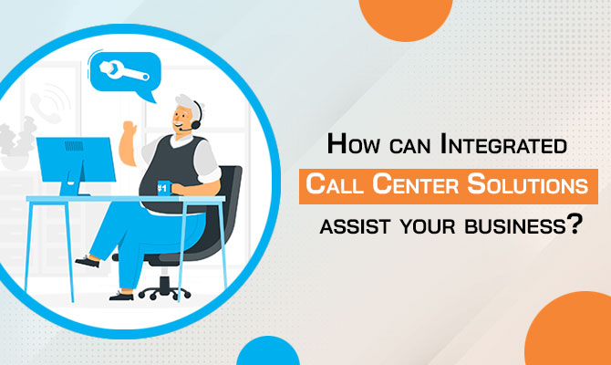 Integrated call center solutions