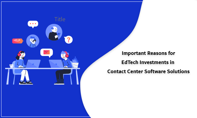 edtech investments in contact center software