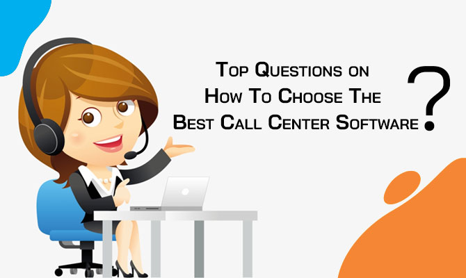 top-questions-on-how-to-choose-the-best-call-center-software