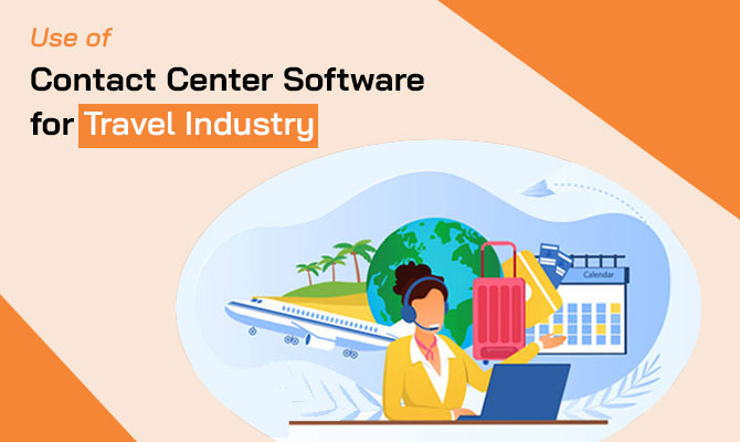 Use of Contact Center Software for Travel Industry – CONTAQUE™